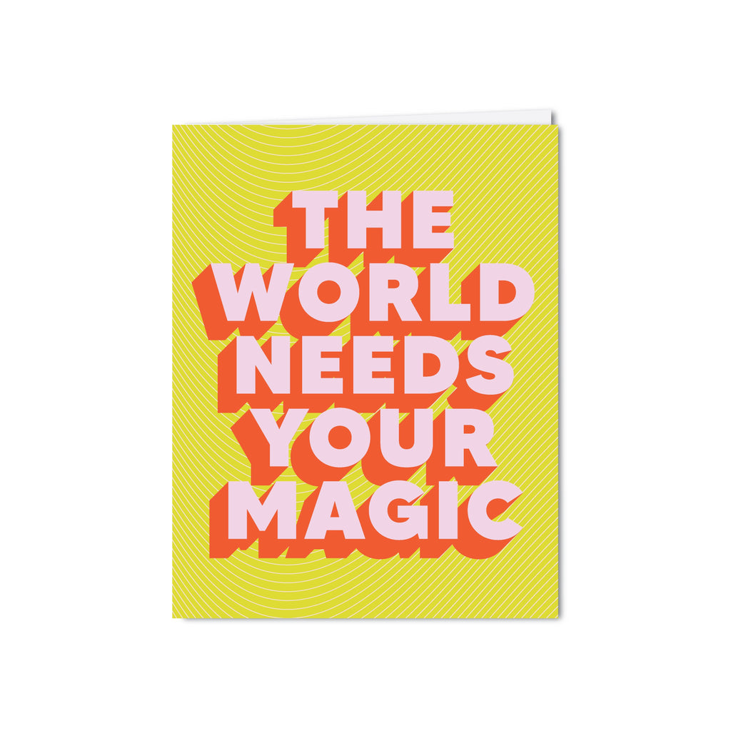 THE WORLD NEEDS YOUR MAGIC