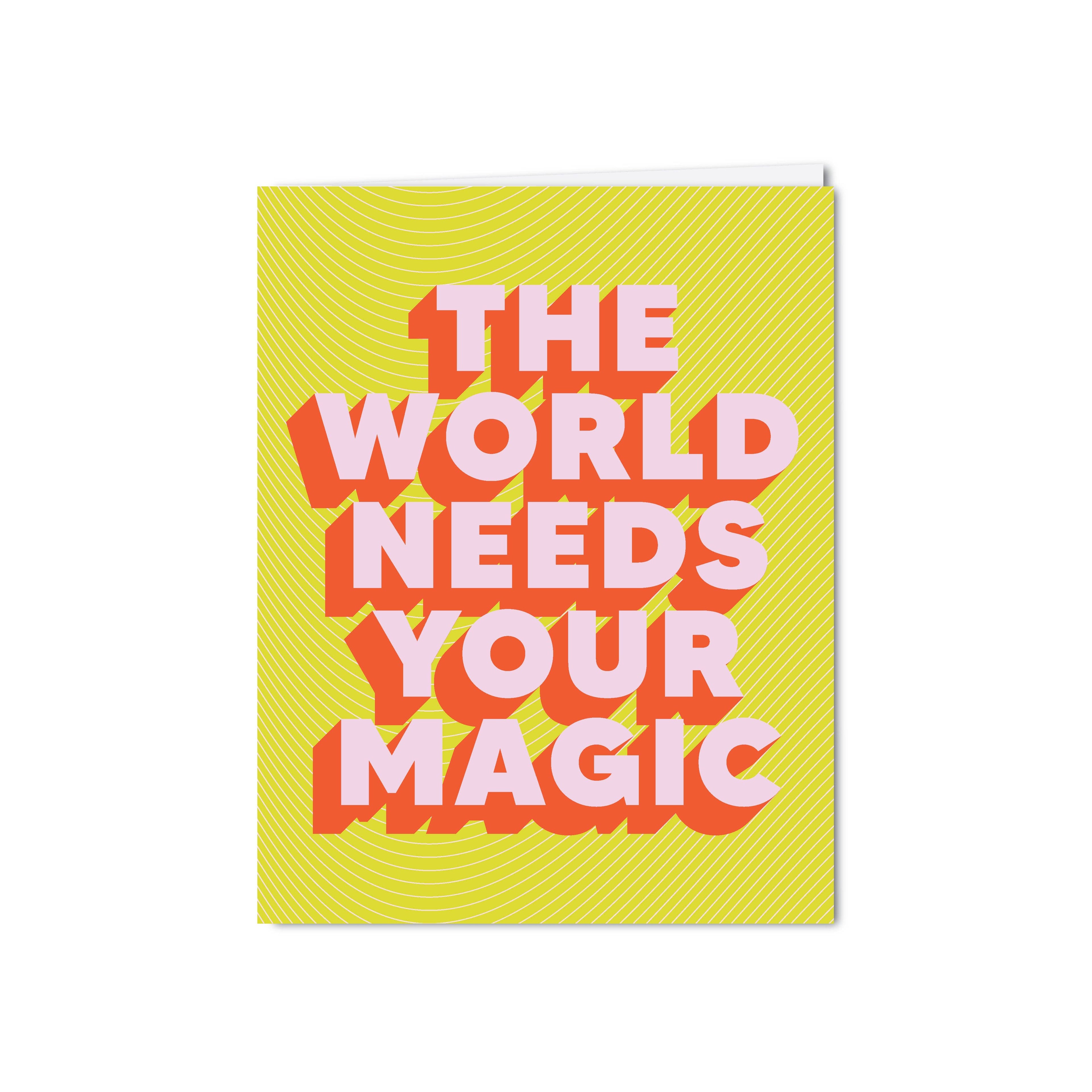 THE WORLD NEEDS YOUR MAGIC